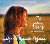 Płyta tygodnia - Małgosia Nowak Effatha - Na jasną stronę